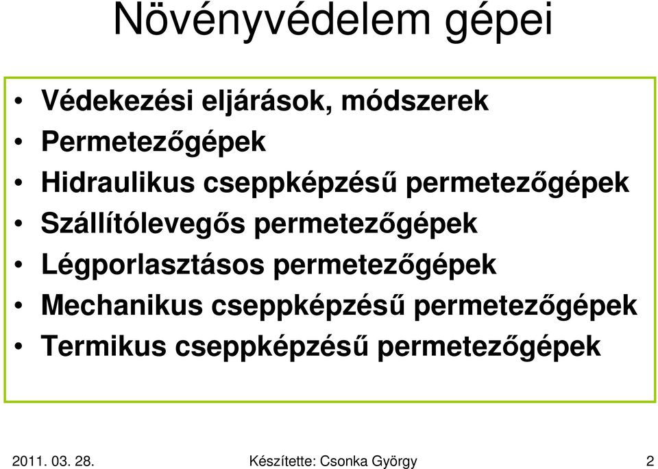 Légporlasztásos permetezőgépek Mechanikus cseppképzésű permetezőgépek