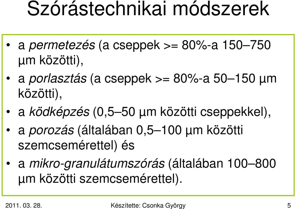 cseppekkel), a porozás (általában 0,5 100 µm közötti szemcsemérettel) és a