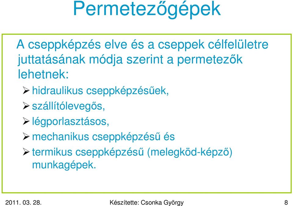 szállítólevegős, légporlasztásos, mechanikus cseppképzésű és termikus