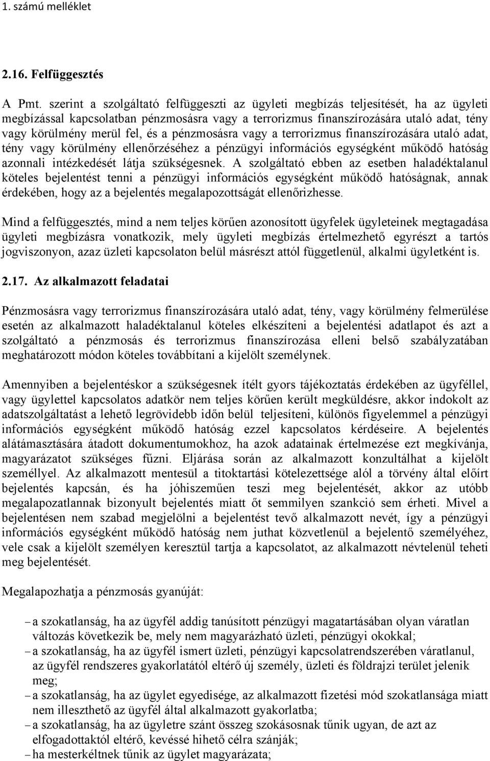 és a pénzmosásra vagy a terrorizmus finanszírozására utaló adat, tény vagy körülmény ellenőrzéséhez a pénzügyi információs egységként működő hatóság azonnali intézkedését látja szükségesnek.