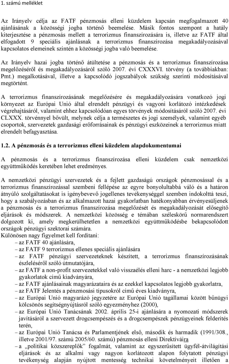 megakadályozásával kapcsolatos elemeinek szintén a közösségi jogba való beemelése.