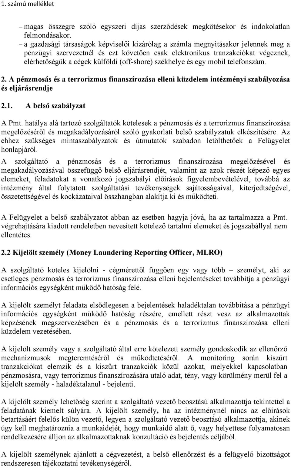 (off-shore) székhelye és egy mobil telefonszám. 2. A pénzmosás és a terrorizmus finanszírozása elleni küzdelem intézményi szabályozása és eljárásrendje 2.1. A belső szabályzat A Pmt.