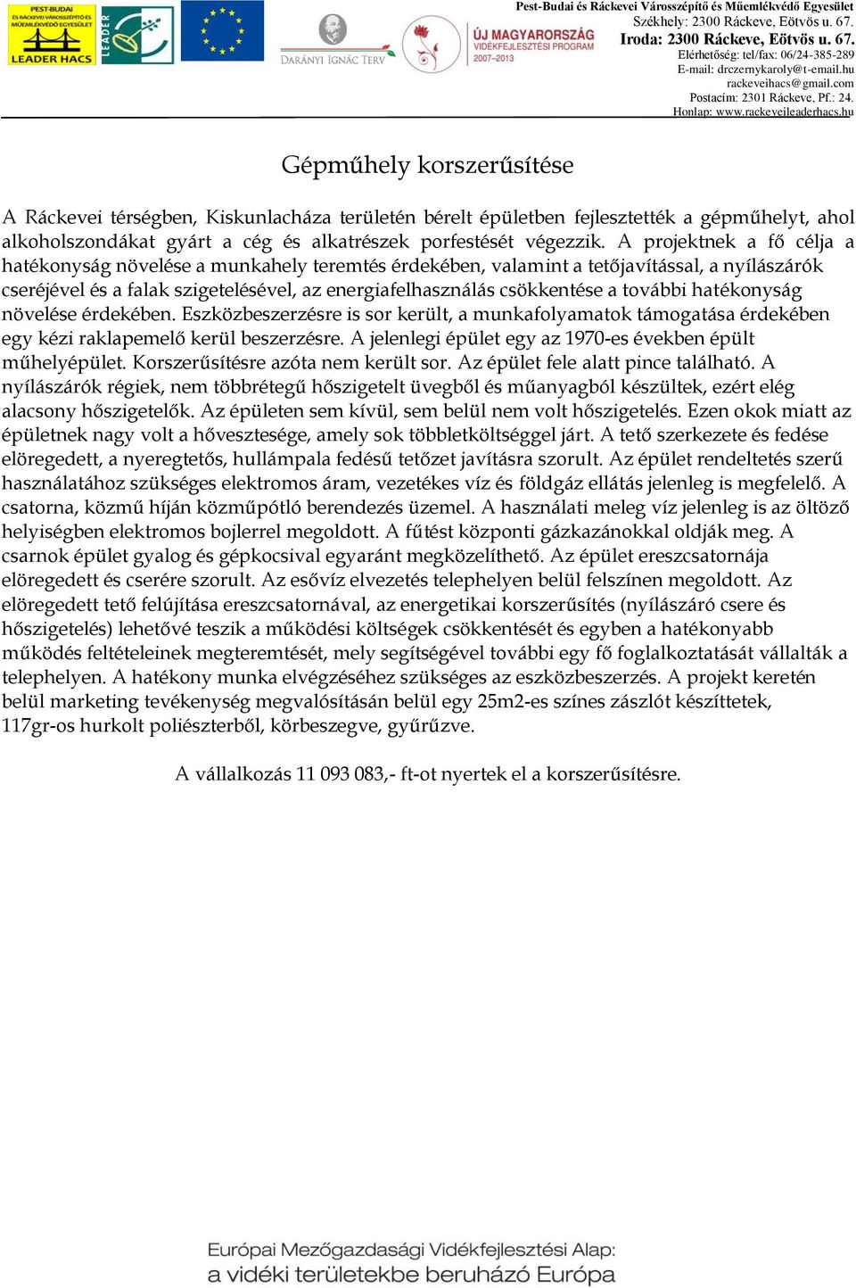 további hatékonyság növelése érdekében. Eszközbeszerzésre is sor került, a munkafolyamatok támogatása érdekében egy kézi raklapemelő kerül beszerzésre.