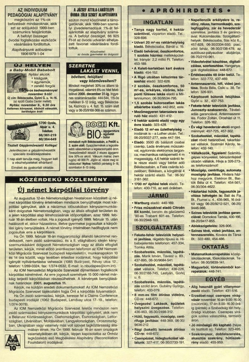 Alapítványunk adószáma: 19061979-1-04 U J H E L Y E N a Baby-Mobil Bababolt Nyitási akciók: kiságyak, ágynemük, zenélő forgók f 5%-os kedvezménnyel november 9-töl! Új cím: Békéscsaba, Gyóni G. u.