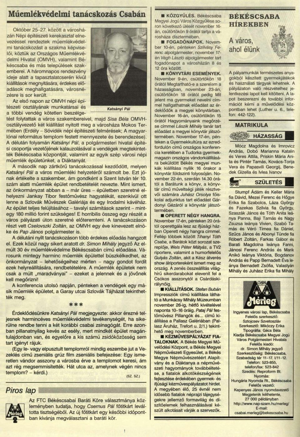 települések szakemberei. A háromnapos rendezvény ideje alatt a tapasztalatcserén kívül kiállítások megnyitására, érdekes előadások meghallgatására, városnézésre is sor került.