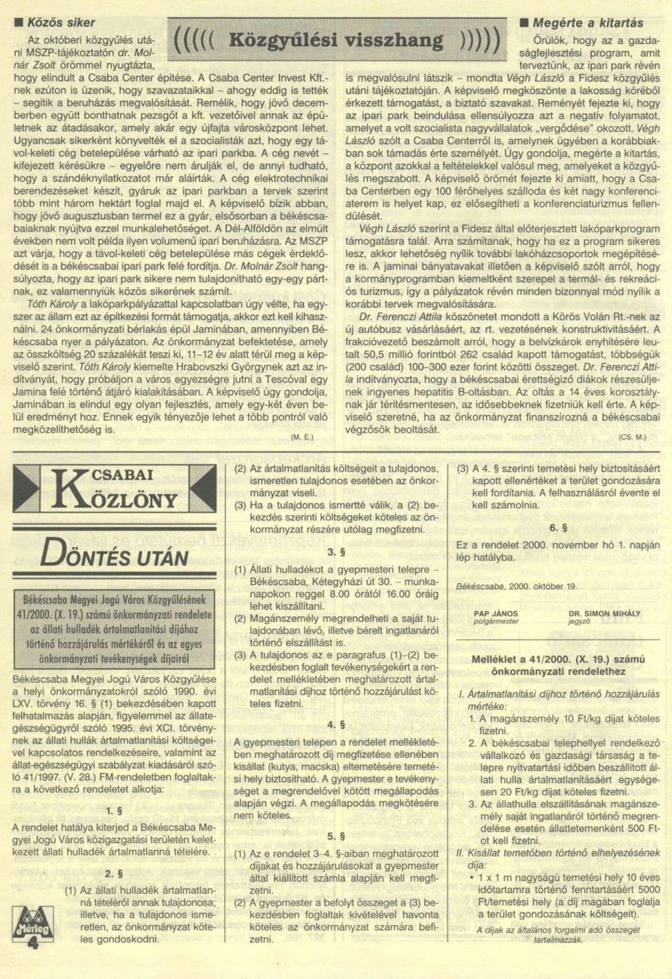 vezetőivel annak az épületnek az átadásakor, amely akár egy újfajta városközpont lehet.