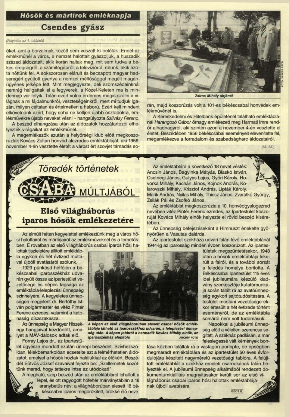 nőttünk fel. A sokszorosan elárult és becsapott magyar hadseregért gyújtott gyertya a nemzet méltósággal megélt magánügyének jelképe lett.