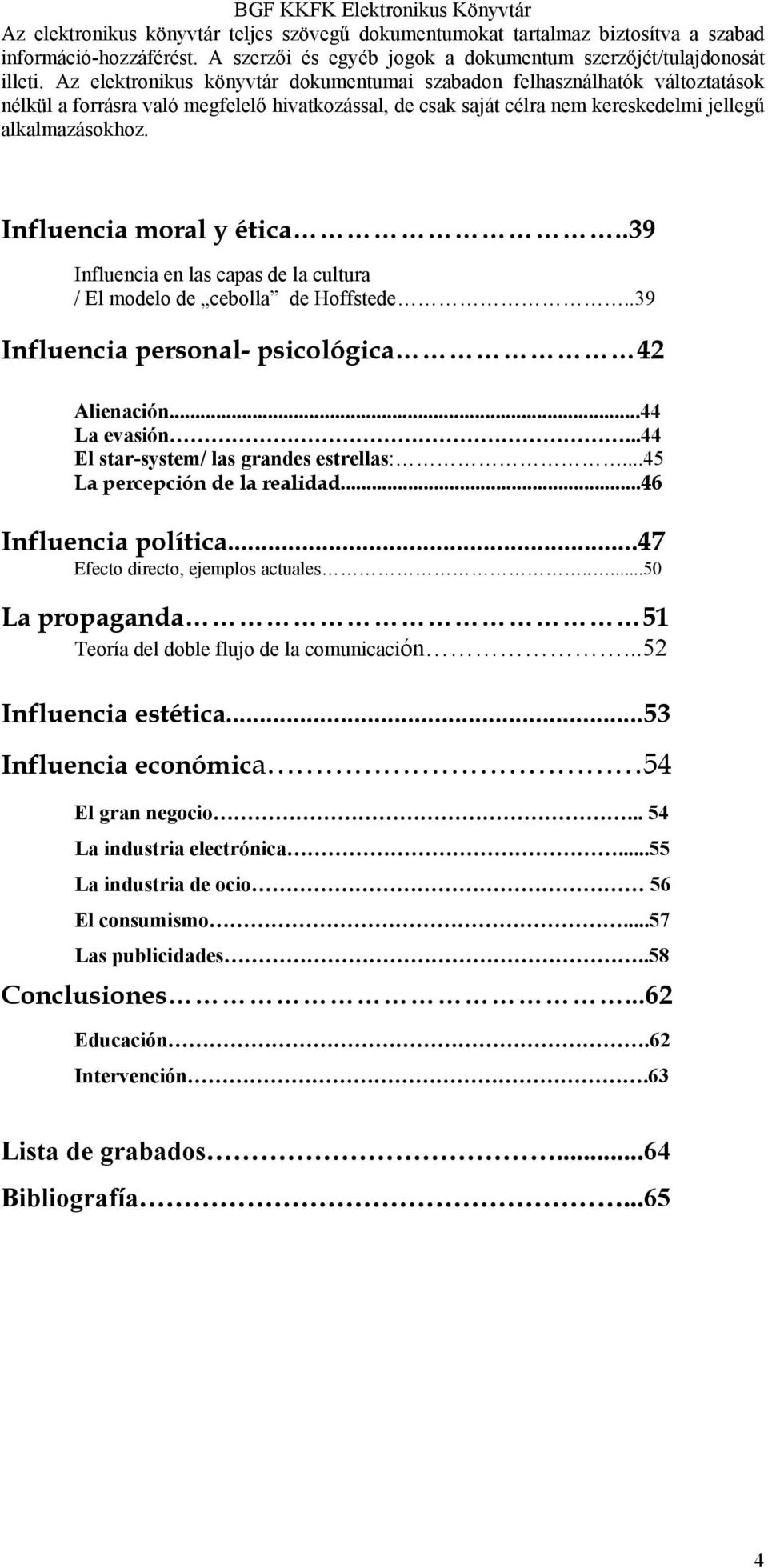 ....50 La propaganda 51 Teoría del doble flujo de la comunicación...52 Influencia estética...53 Influencia económica 54 El gran negocio.