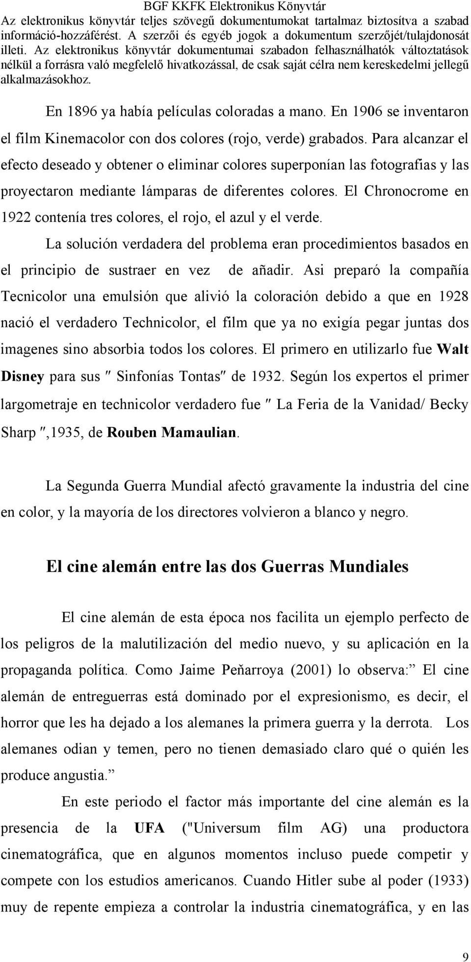 El Chronocrome en 1922 contenía tres colores, el rojo, el azul y el verde. La solución verdadera del problema eran procedimientos basados en el principio de sustraer en vez de añadir.