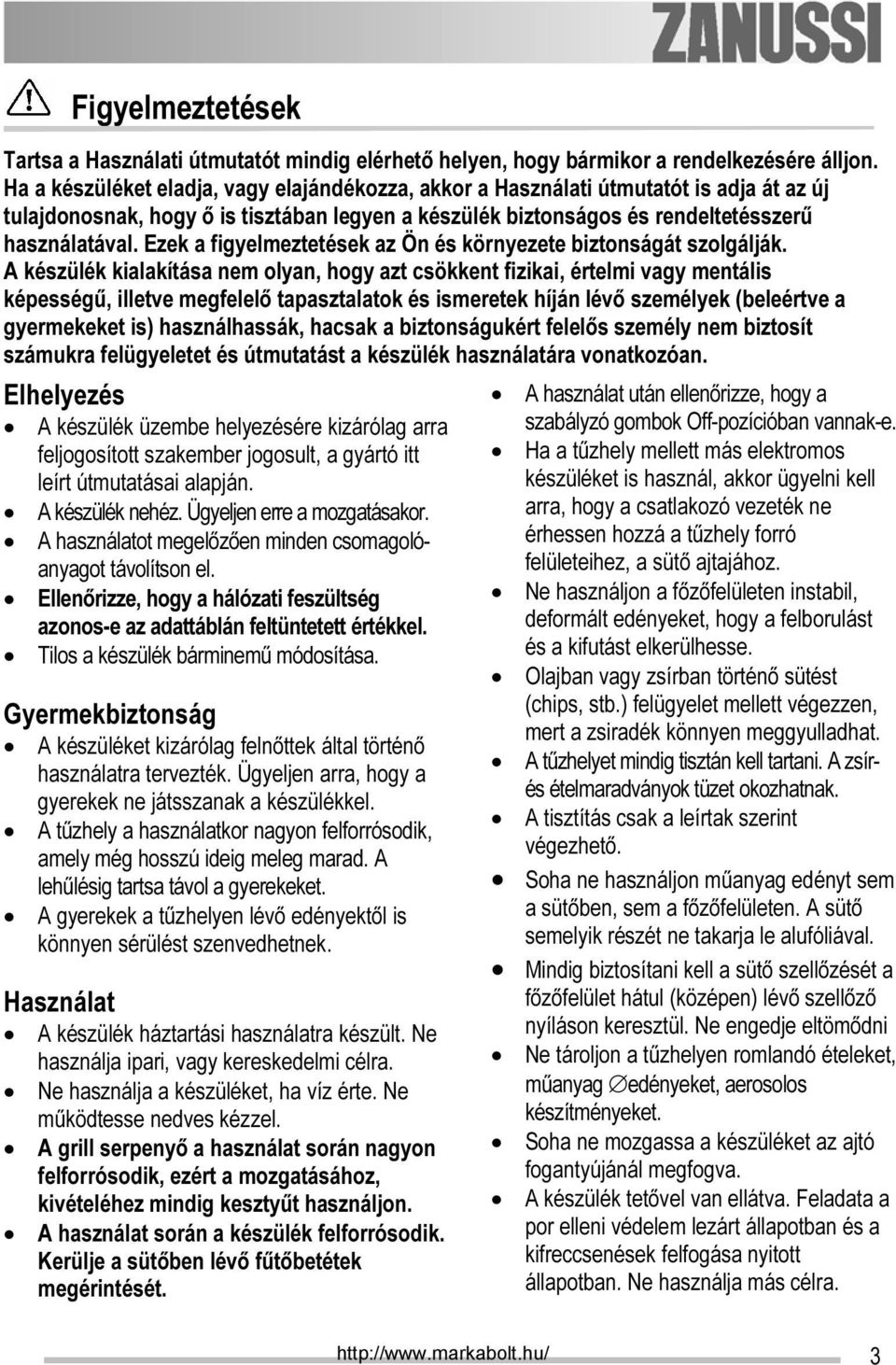 Ezek a figyelmeztetések az Ön és környezete biztonságát szolgálják.