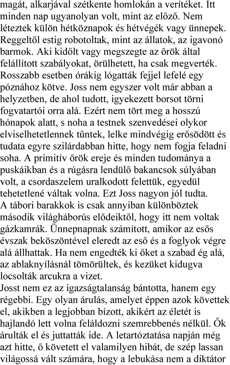 Rosszabb esetben órákig lógatták fejjel lefelé egy póznához kötve. Joss nem egyszer volt már abban a helyzetben, de ahol tudott, igyekezett borsot törni fogvatartói orra alá.