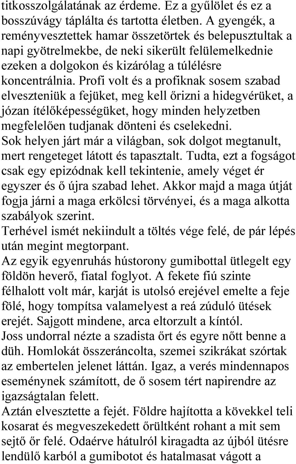 Profi volt és a profiknak sosem szabad elveszteniük a fejüket, meg kell őrizni a hidegvérüket, a józan ítélőképességüket, hogy minden helyzetben megfelelően tudjanak dönteni és cselekedni.