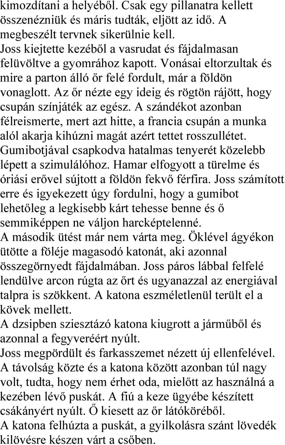 Az őr nézte egy ideig és rögtön rájött, hogy csupán színjáték az egész. A szándékot azonban félreismerte, mert azt hitte, a francia csupán a munka alól akarja kihúzni magát azért tettet rosszullétet.