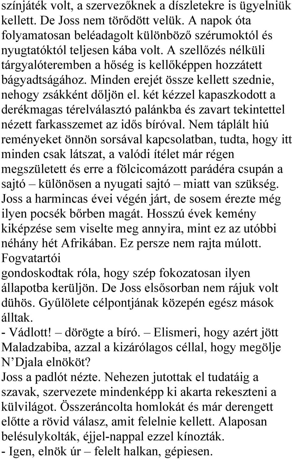 két kézzel kapaszkodott a derékmagas térelválasztó palánkba és zavart tekintettel nézett farkasszemet az idős bíróval.