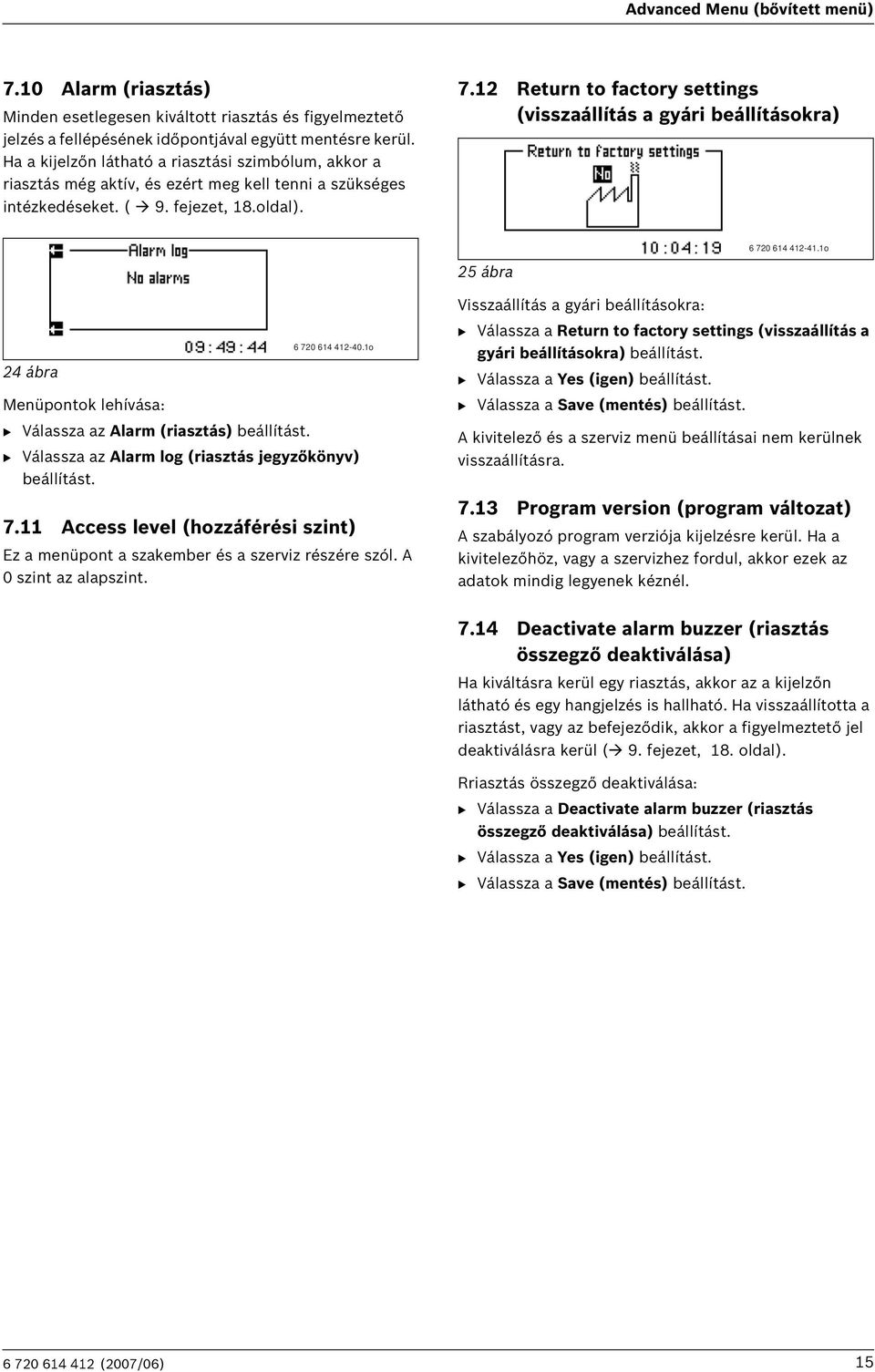 12 Return to factory settings (visszaállítás a gyári beállításokra) 25 ábra 6 720 614 412-41.1o 24 ábra 6 720 614 412-40.1o Menüpontok lehívása: B Válassza az Alarm (riasztás) beállítást.