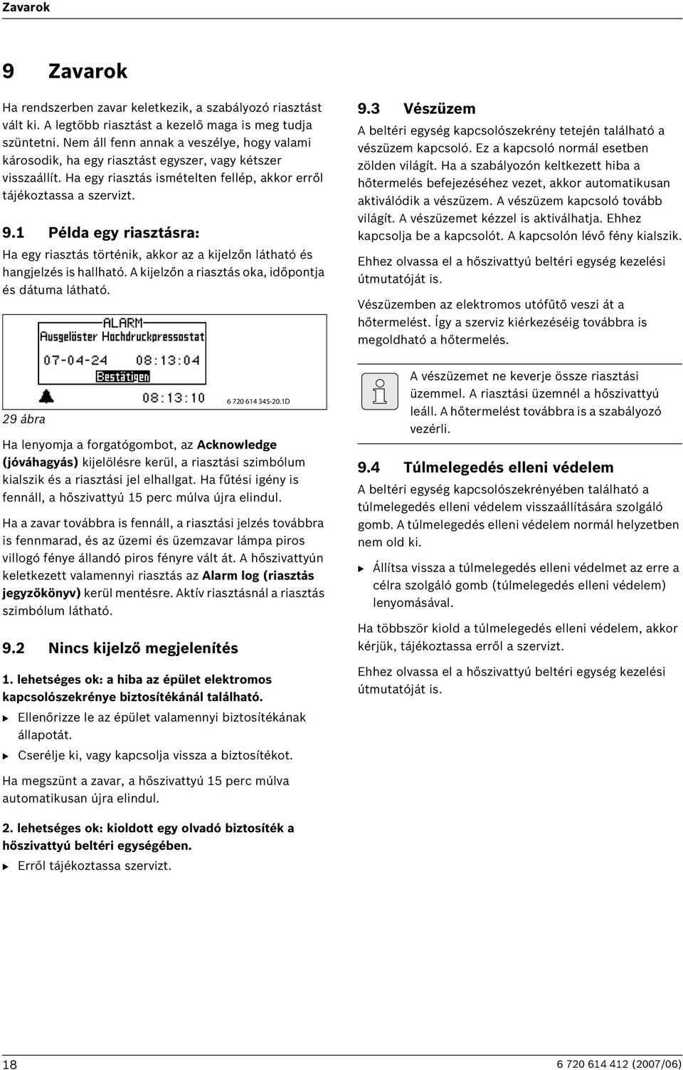 1 Példa egy riasztásra: Ha egy riasztás történik, akkor az a kijelzőn látható és hangjelzés is hallható. A kijelzőn a riasztás oka, időpontja és dátuma látható. 9.