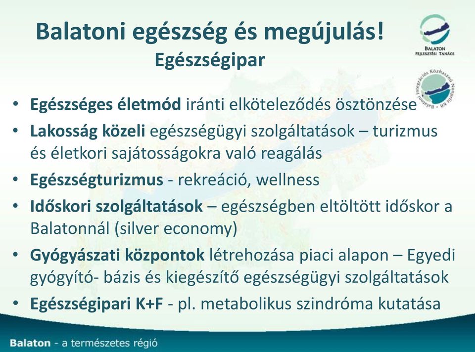 életkori sajátosságokra való reagálás Egészségturizmus - rekreáció, wellness Időskori szolgáltatások egészségben