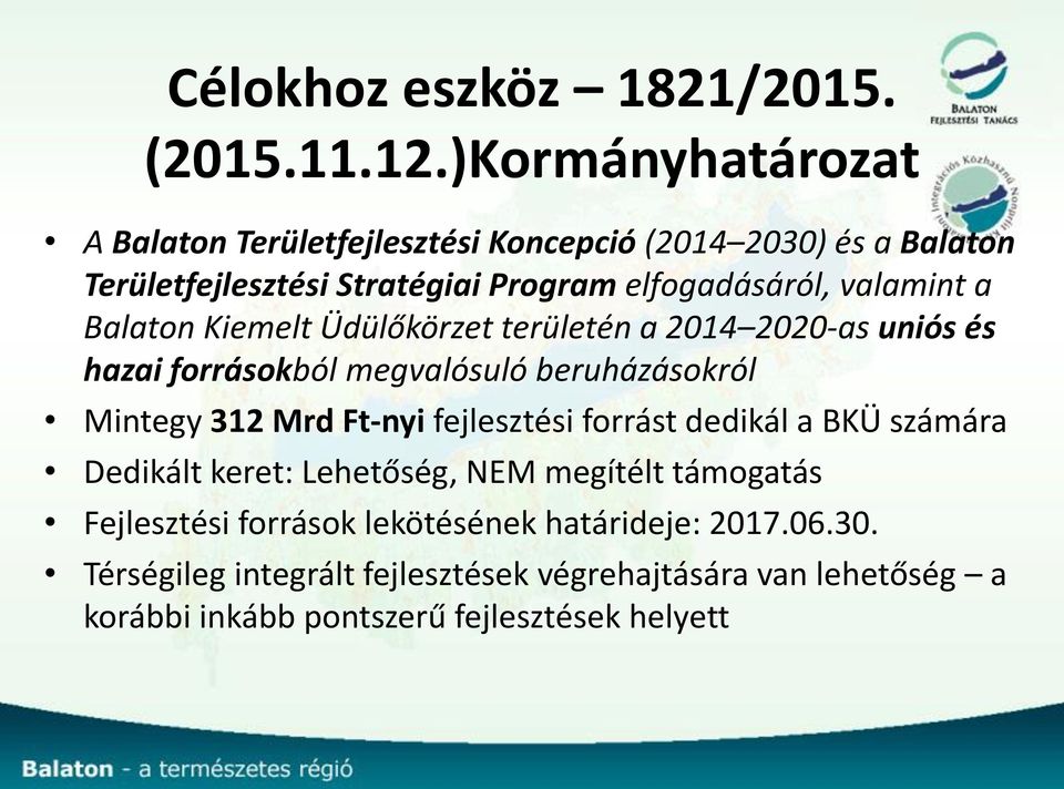 a Balaton Kiemelt Üdülőkörzet területén a 2014 2020-as uniós és hazai forrásokból megvalósuló beruházásokról Mintegy 312 Mrd Ft-nyi fejlesztési