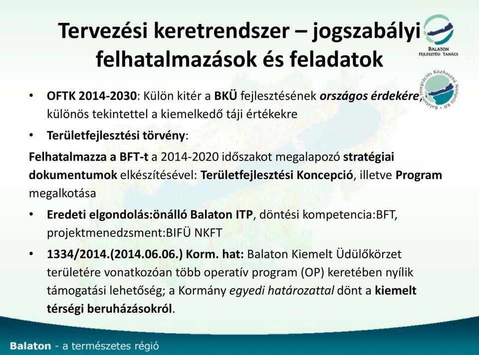 illetve Program megalkotása Eredeti elgondolás:önálló Balaton ITP, döntési kompetencia:bft, projektmenedzsment:bifü NKFT 1334/2014.(2014.06.06.) Korm.