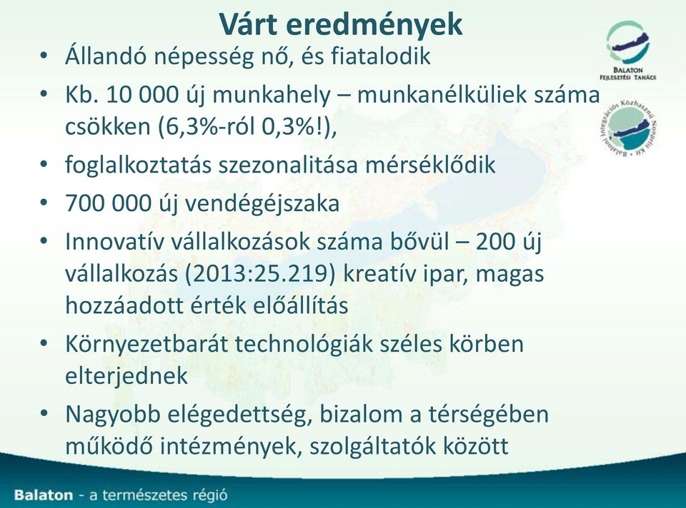 ), foglalkoztatás szezonalitása mérséklődik 700 000 új vendégéjszaka Innovatív vállalkozások száma bővül 200