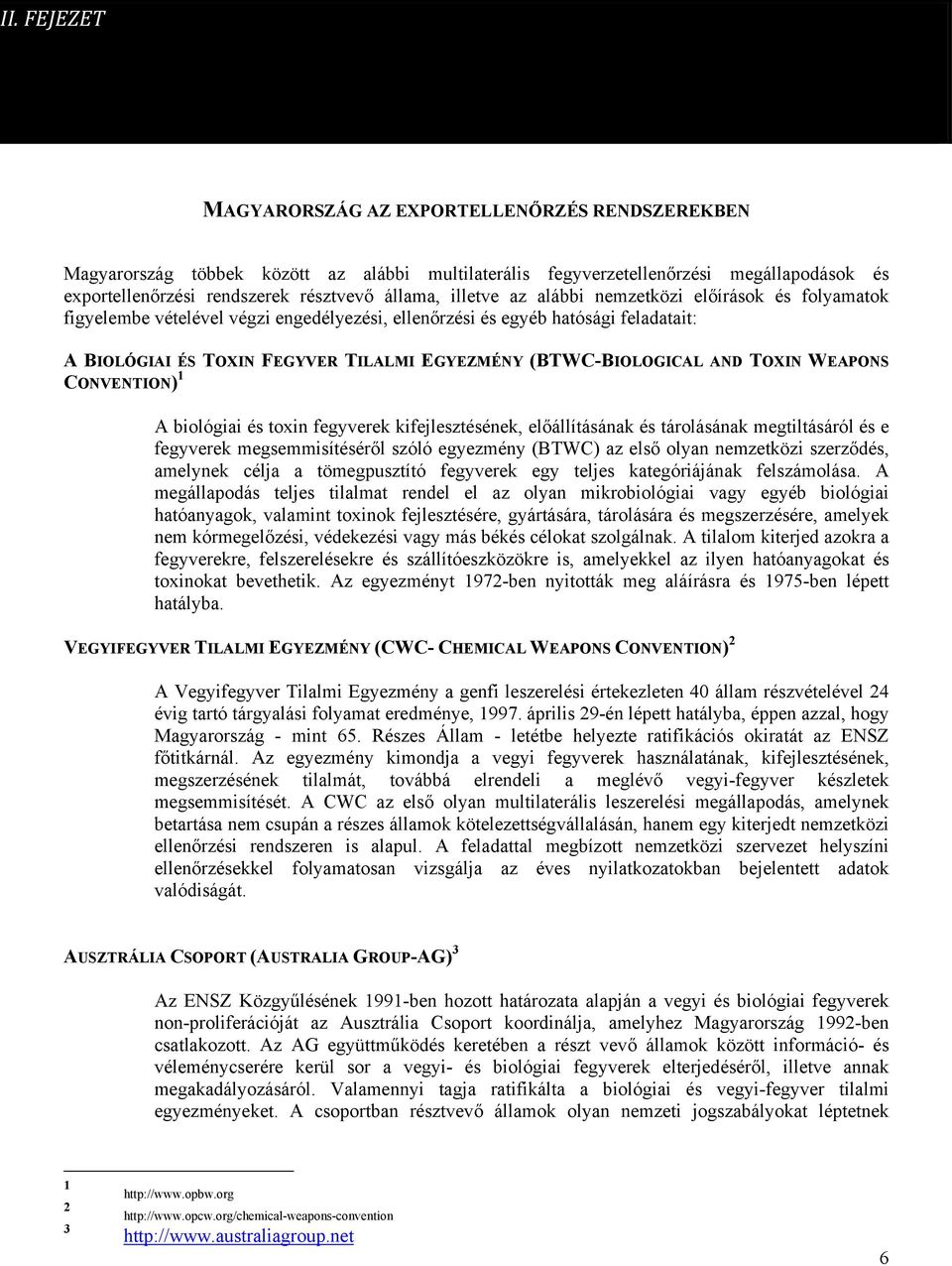 (BTWC-BIOLOGICAL AND TOXIN WEAPONS CONVENTION) 1 A biológiai és toxin fegyverek kifejlesztésének, előállításának és tárolásának megtiltásáról és e fegyverek megsemmisítéséről szóló egyezmény (BTWC)