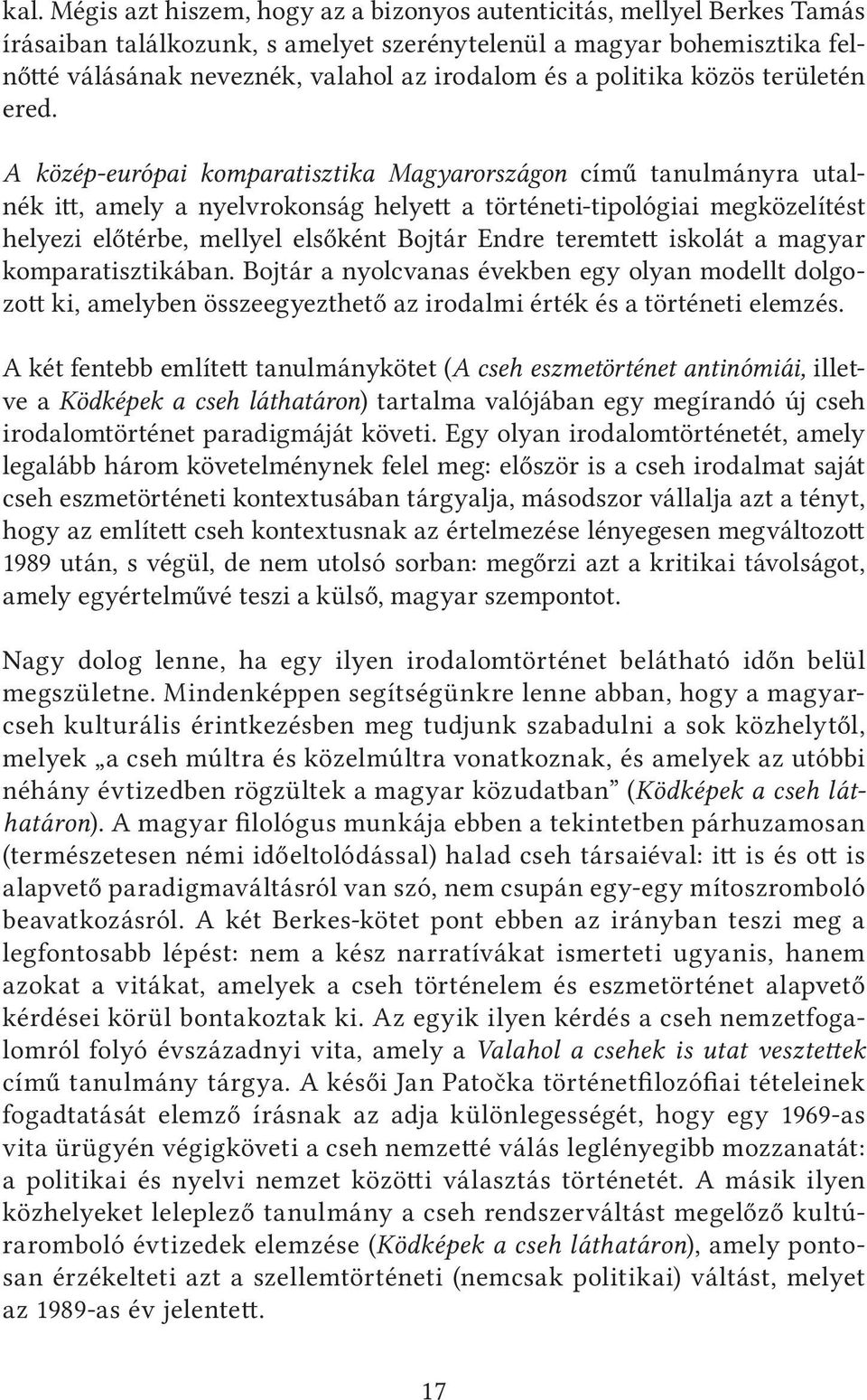 A közép-európai komparatisztika Magyarországon című tanulmányra utalnék itt, amely a nyelvrokonság helyett a történeti-tipológiai megközelítést helyezi előtérbe, mellyel elsőként Bojtár Endre