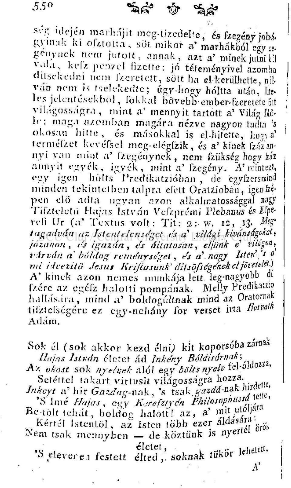 ott világosságra, mint a' mennyit tartott a' Világ fjele; maga azomban magára nézve nagyon tudta 's okosan bilte,^ és másokkal is el-hitette, hosy a' teiméfzet kevéfsel mcg-elégízik, és a' kinek