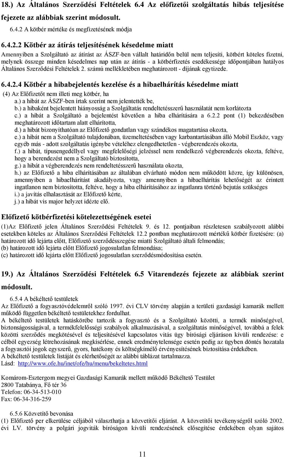 2 Kötbér az átírás teljesítésének késedelme miatt Amennyiben a Szolgáltató az átírást az ÁSZF-ben vállalt határidőn belül nem teljesíti, kötbért köteles fizetni, melynek összege minden késedelmes nap