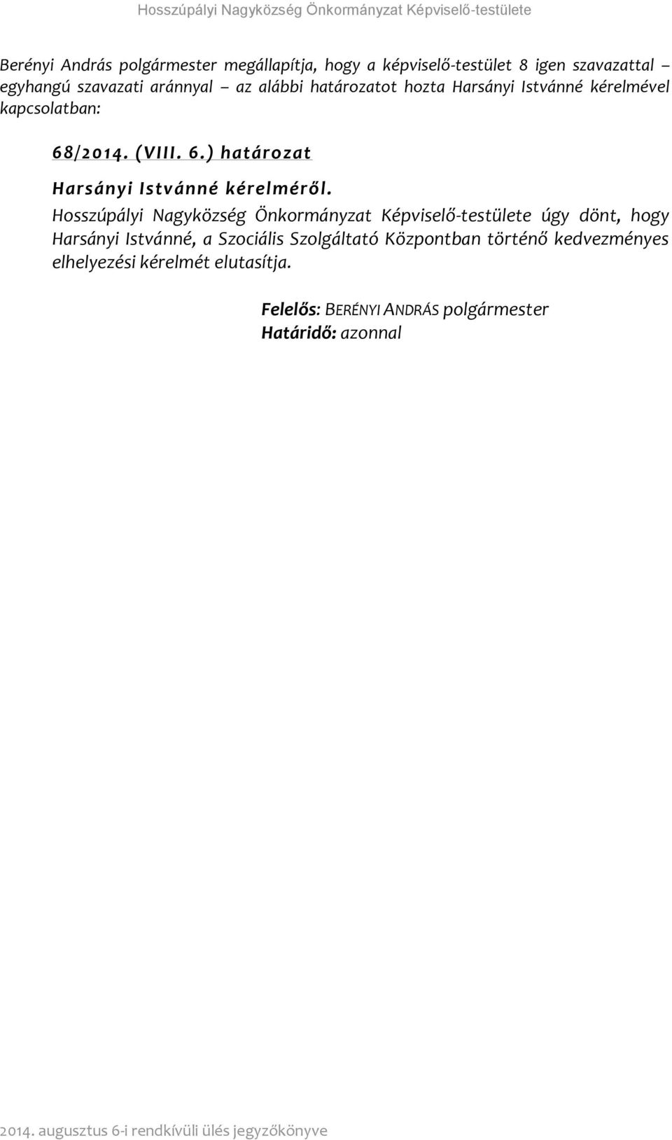 Hosszúpályi Nagyközség Önkormányzat Képviselő-testülete úgy dönt, hogy Harsányi Istvánné, a Szociális Szolgáltató Központban történő kedvezményes