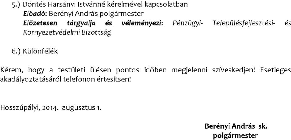 Bizottság 6.) Különfélék Kérem, hogy a testületi ülésen pontos időben megjelenni szíveskedjen!