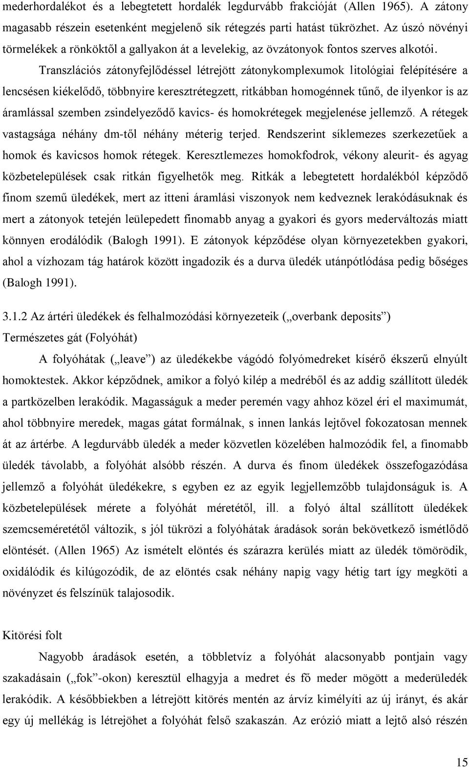 Tranzláció zátonyfejlődéel létrejött zátonykomlexumok litológiai feléítéére a lencéen kiékelődő, többnyire kereztrétegzett, ritkábban homogénnek tűnő, de ilyenkor i az áramláal zemben zindelyeződő