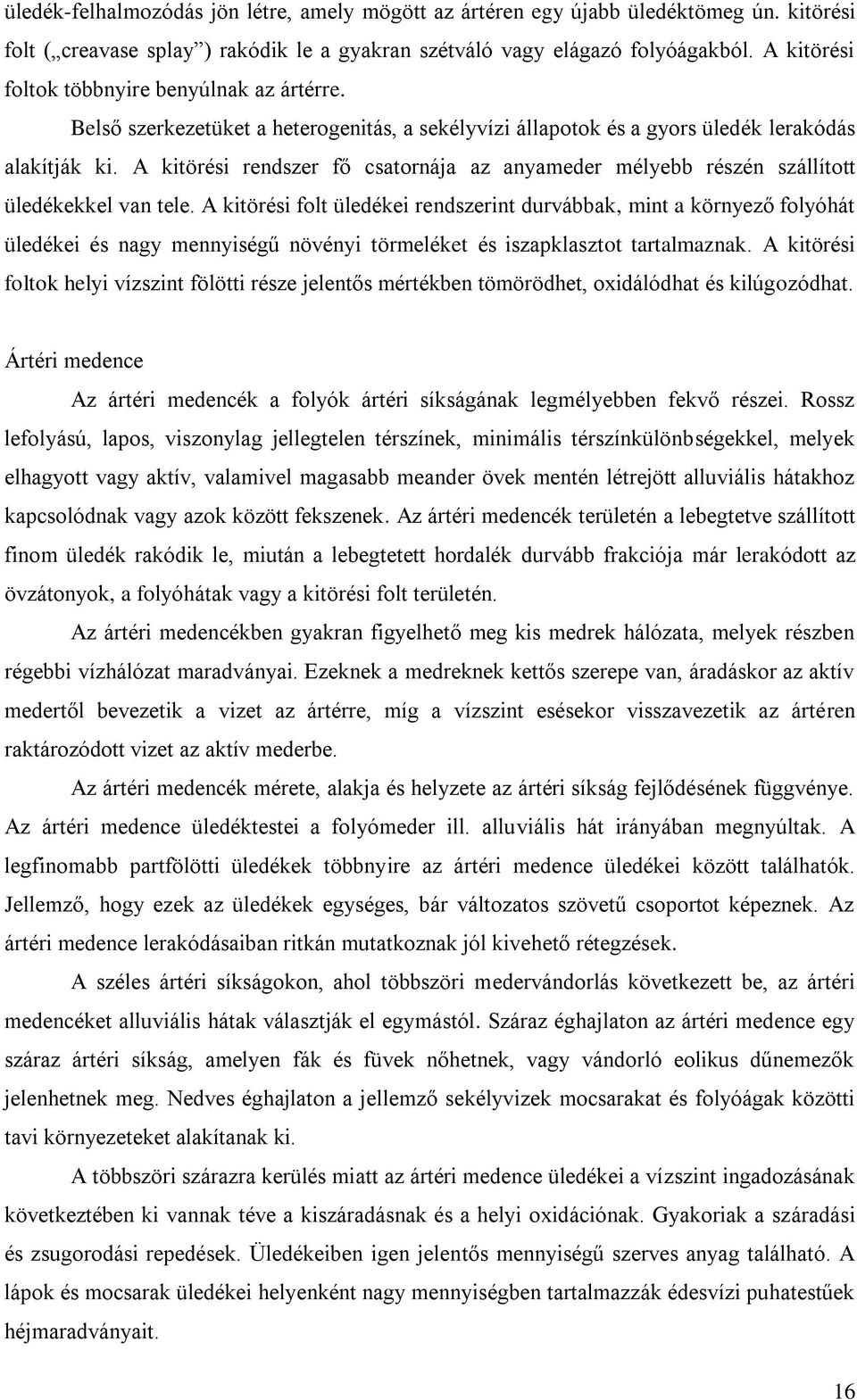 A kitöréi rendzer fő catornája az anyameder mélyebb rézén zállított üledékekkel van tele.