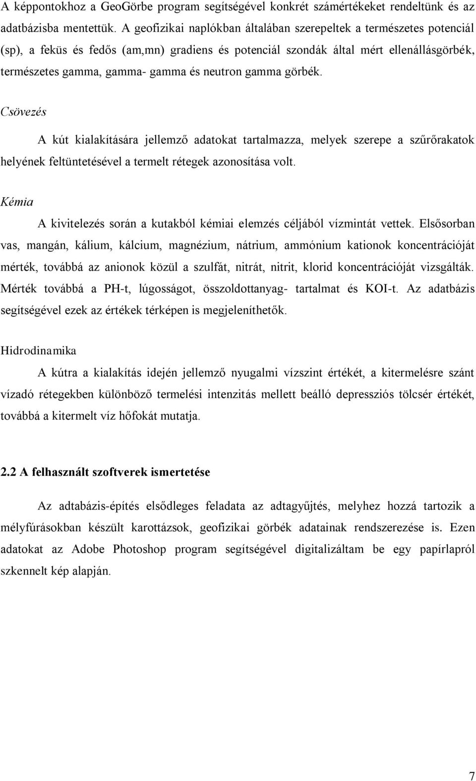 Cövezé A kút kialakítáára jellemző adatokat tartalmazza, melyek zeree a zűrőrakatok helyének feltüntetéével a termelt rétegek azonoítáa volt.