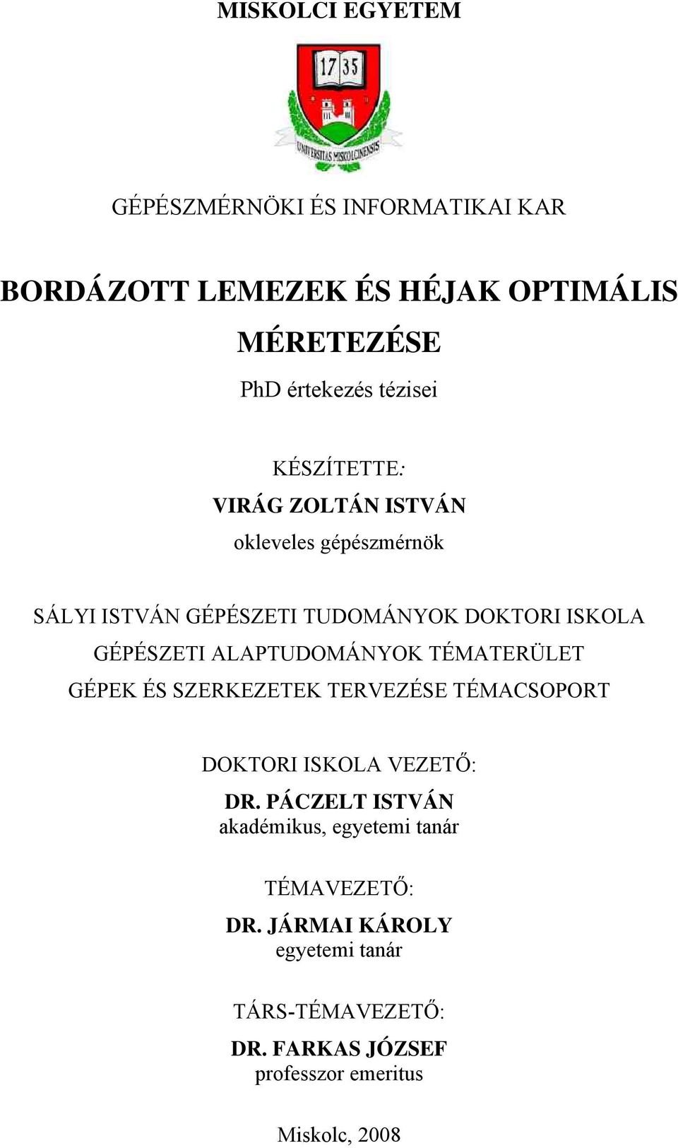 ALAPTUDOMÁNYOK TÉMATERÜLET GÉPEK ÉS SZERKEZETEK TERVEZÉSE TÉMACSOPORT DOKTORI ISKOLA VEZETŐ: DR.