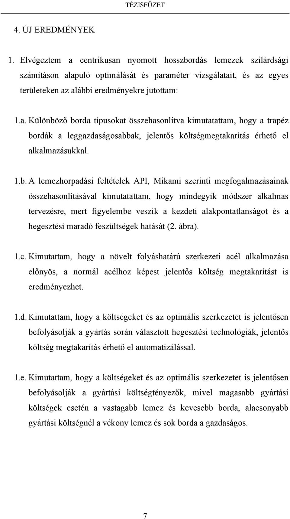 1.b. A lemezhorpadási feltételek API, Mikami szerinti megfogalmazásainak összehasonlításával kimutatattam, hogy mindegyik módszer alkalmas tervezésre, mert figyelembe veszik a kezdeti