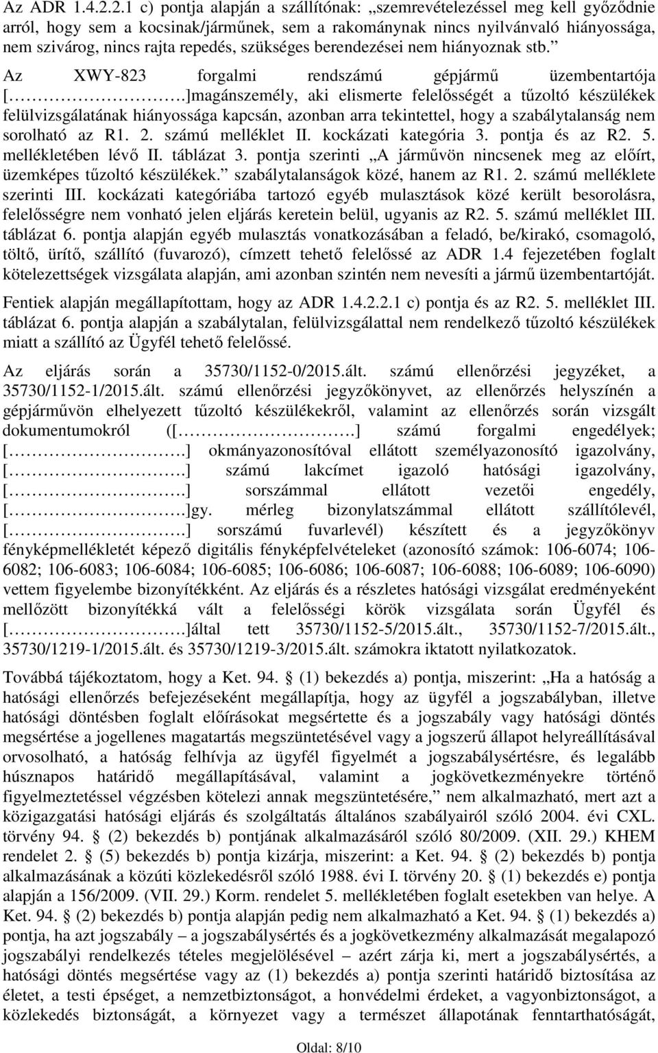 szükséges berendezései nem hiányoznak stb. Az XWY-823 forgalmi rendszámú gépjármő üzembentartója [.