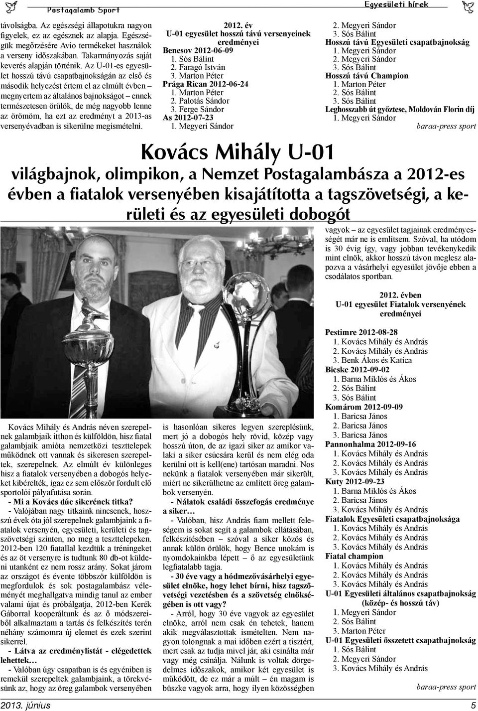 örömöm, ha ezt az eredményt a 2013-as versenyévadban is sikerülne megismételni.