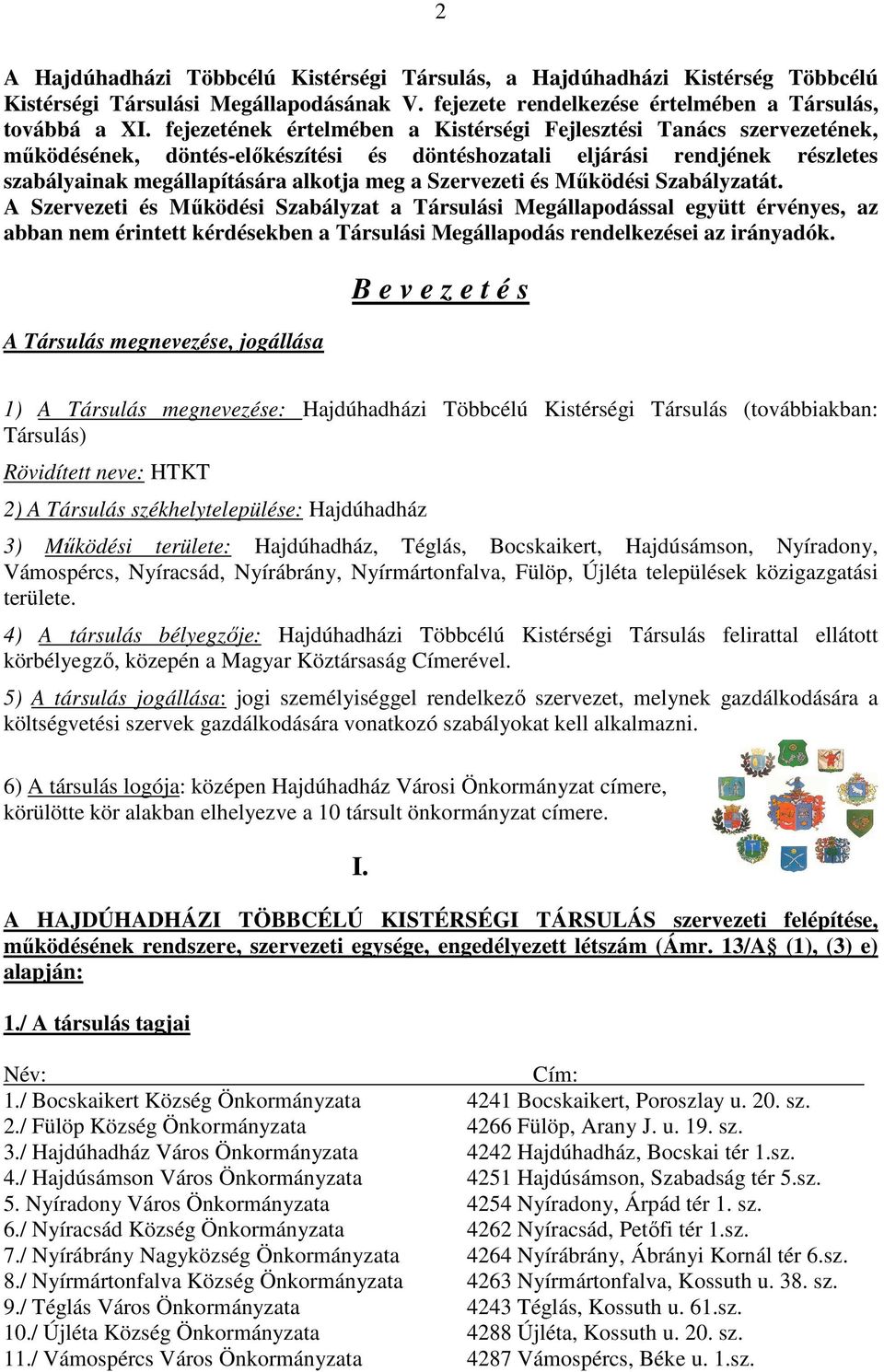 és Működési Szabályzatát. A Szervezeti és Működési Szabályzat a Társulási Megállapodással együtt érvényes, az abban nem érintett kérdésekben a Társulási Megállapodás rendelkezései az irányadók.