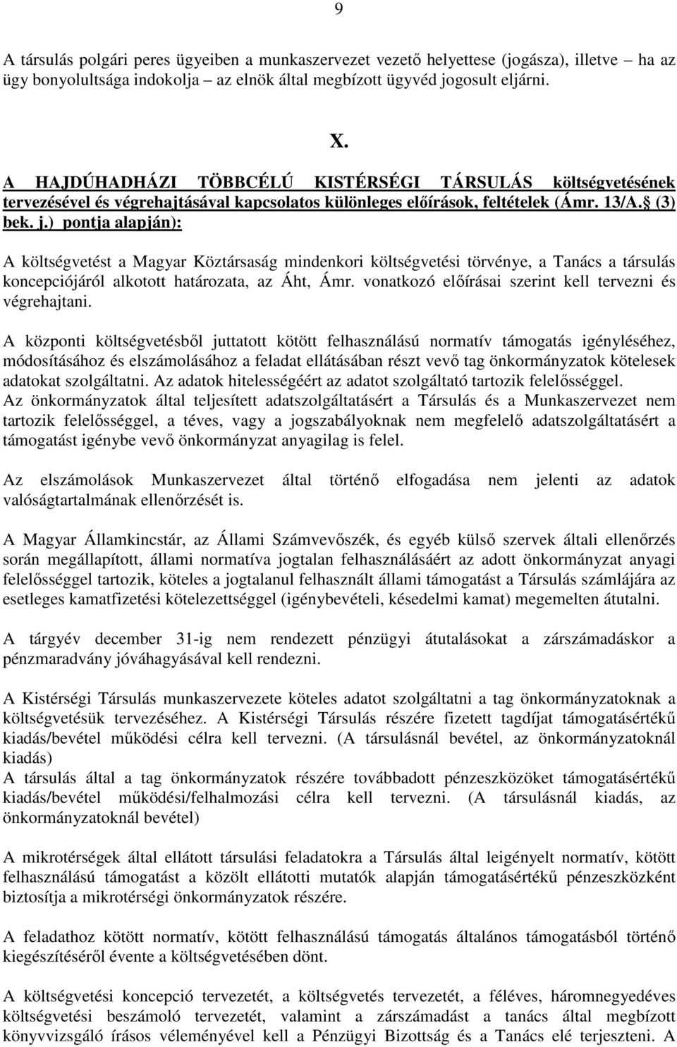 ) pontja alapján): A költségvetést a Magyar Köztársaság mindenkori költségvetési törvénye, a Tanács a társulás koncepciójáról alkotott határozata, az Áht, Ámr.