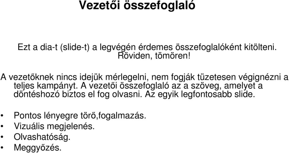 A vezetıknek nincs idejük mérlegelni, nem fogják tüzetesen végignézni a teljes kampányt.