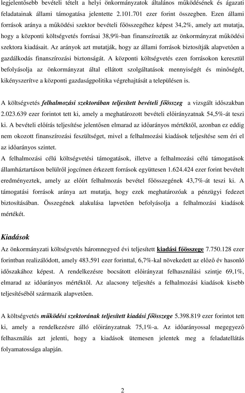 kiadásait. Az arányok azt mutatják, hogy az állami források biztosítják alapvetően a gazdálkodás finanszírozási biztonságát.