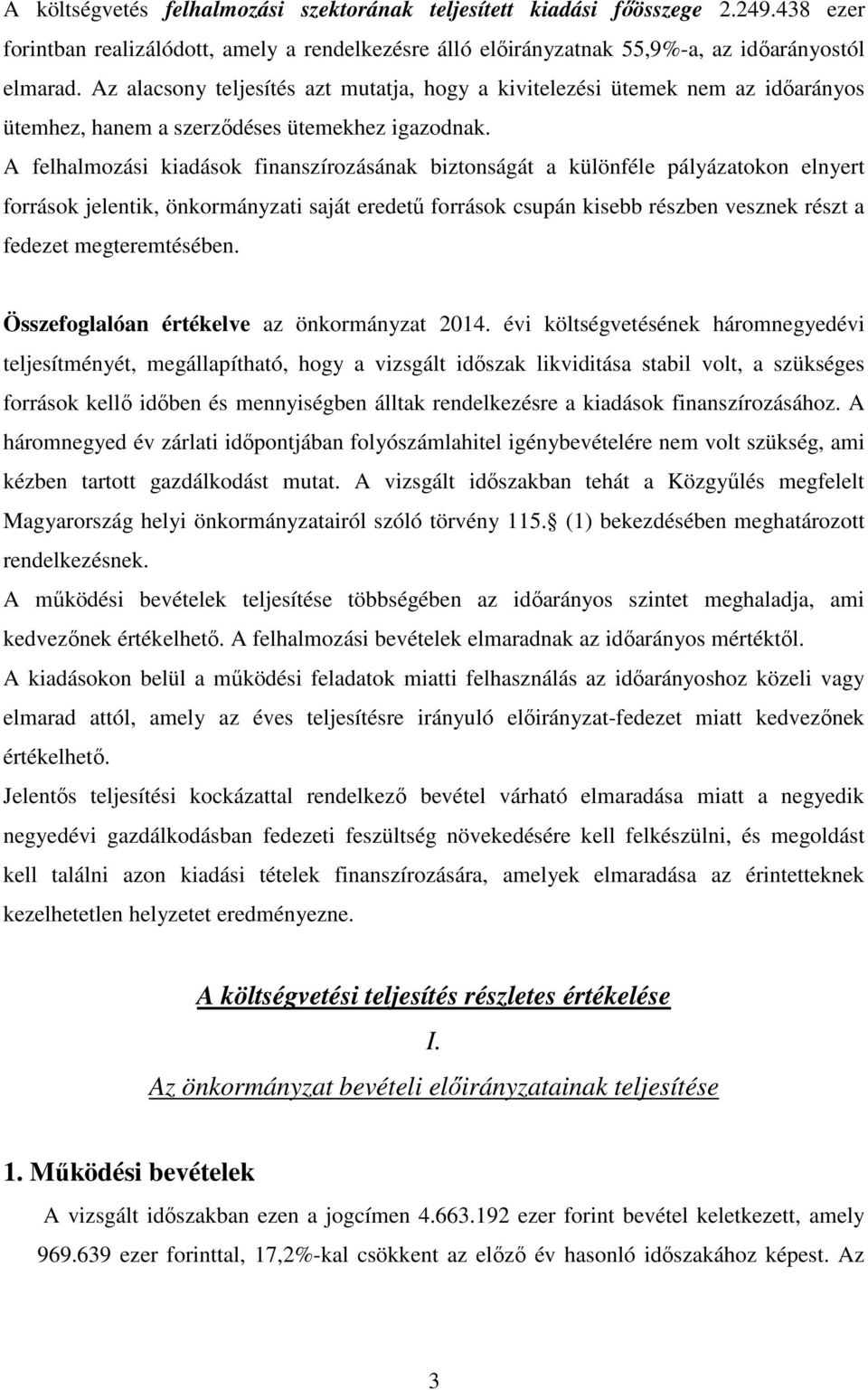 A felhalmozási kiadások finanszírozásának biztonságát a különféle pályázatokon elnyert források jelentik, önkormányzati saját eredetű források csupán kisebb részben vesznek részt a fedezet