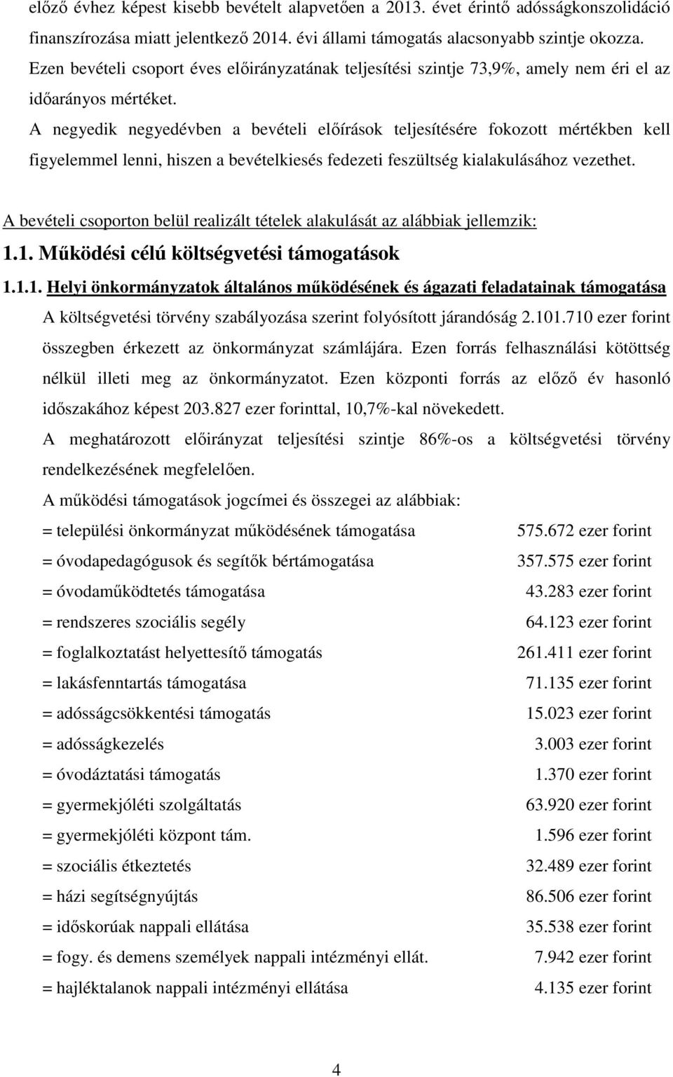 A negyedik negyedévben a bevételi előírások teljesítésére fokozott mértékben kell figyelemmel lenni, hiszen a bevételkiesés fedezeti feszültség kialakulásához vezethet.