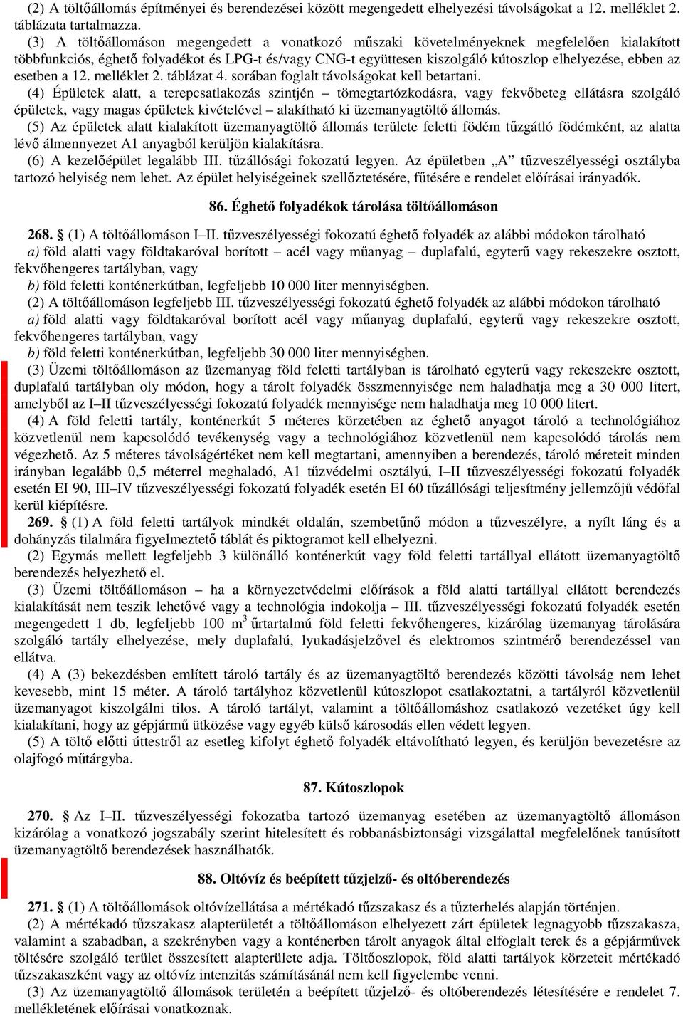 az esetben a 12. melléklet 2. táblázat 4. sorában foglalt távolságokat kell betartani.