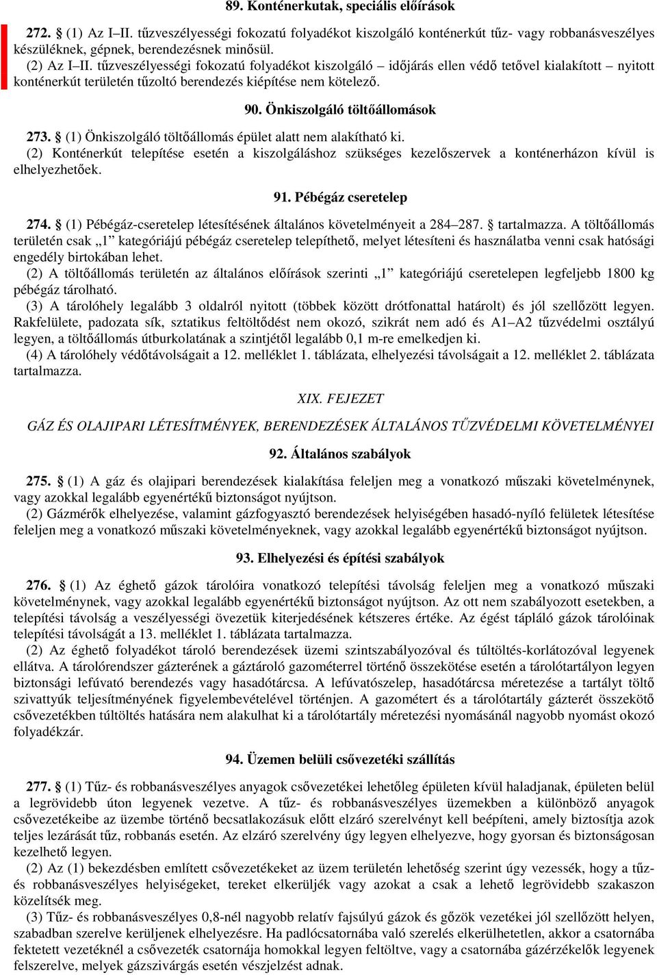 Önkiszolgáló töltőállomások 273. (1) Önkiszolgáló töltőállomás épület alatt nem alakítható ki.