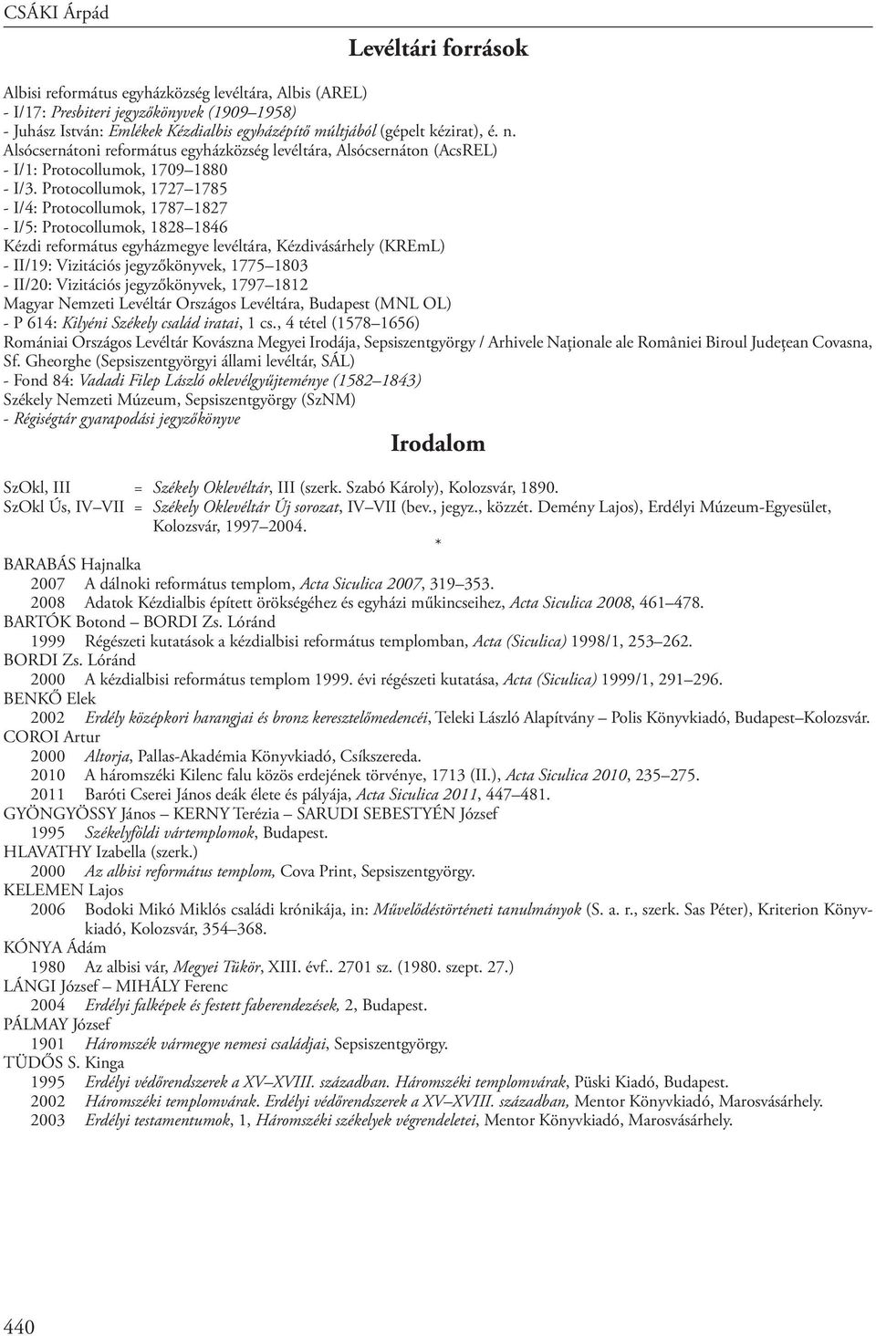 Protocollumok, 1727 1785 - I/4: Protocollumok, 1787 1827 - I/5: Protocollumok, 1828 1846 Kézdi református egyházmegye levéltára, Kézdivásárhely (KREmL) - II/19: Vizitációs jegyzőkönyvek, 1775 1803 -