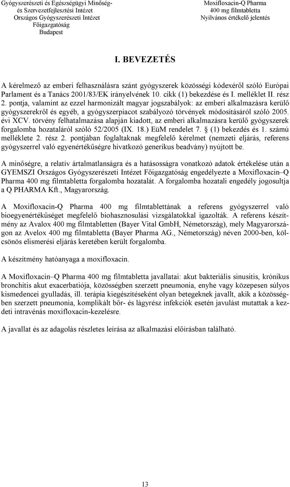 törvény felhatalmazása alapján kiadott, az emberi alkalmazásra kerülő gyógyszerek forgalomba hozataláról szóló 52/2005 (IX. 18.) EüM rendelet 7. (1) bekezdés és 1. számú melléklete 2. rész 2.