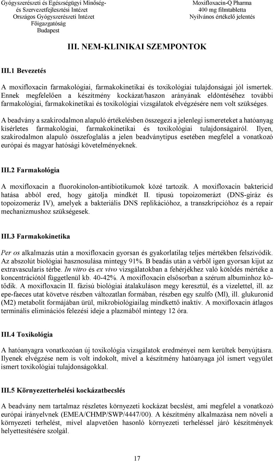 A beadvány a szakirodalmon alapuló értékelésben összegezi a jelenlegi ismereteket a hatóanyag kísérletes farmakológiai, farmakokinetikai és toxikológiai tulajdonságairól.