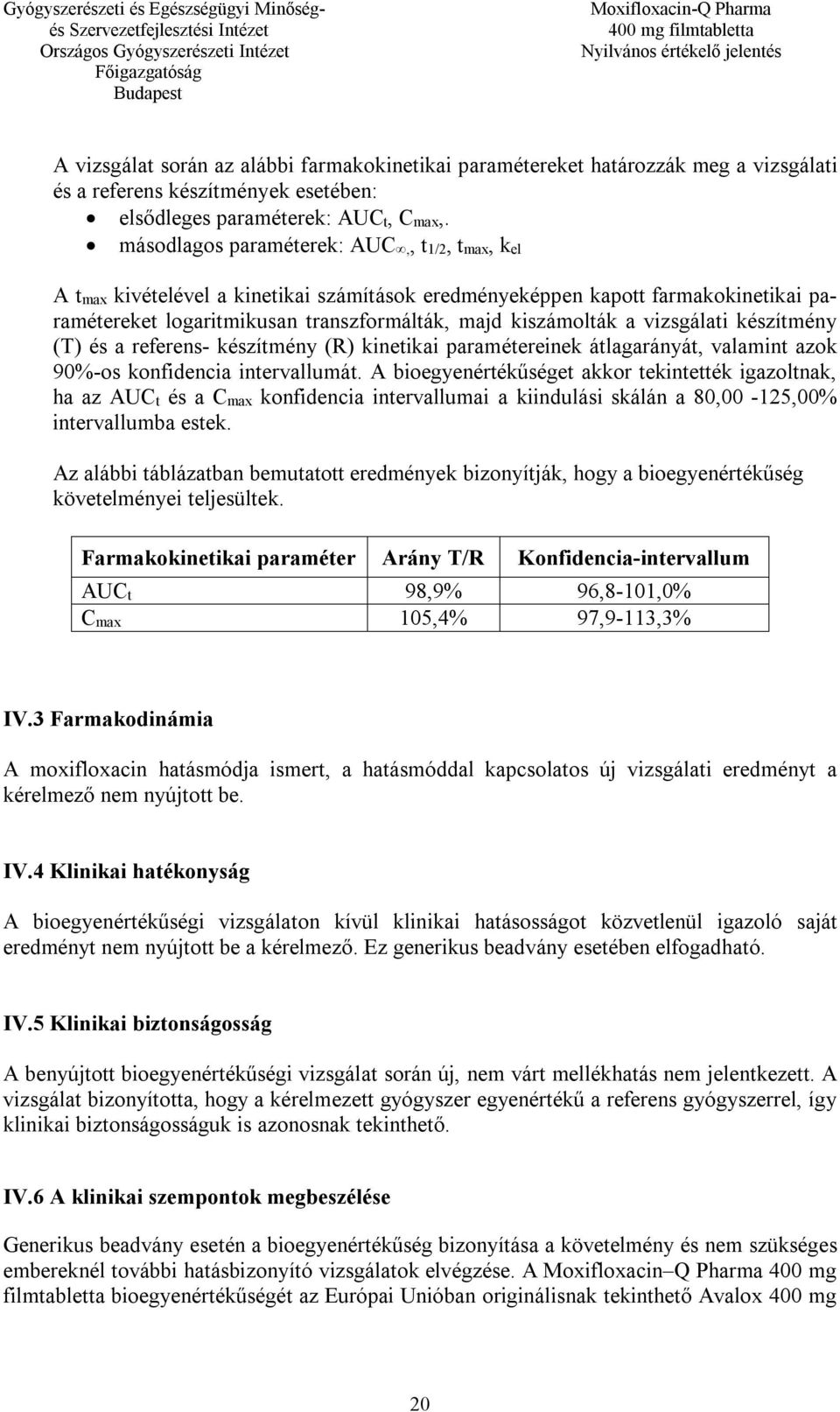 vizsgálati készítmény (T) és a referens- készítmény (R) kinetikai paramétereinek átlagarányát, valamint azok 90%-os konfidencia intervallumát.