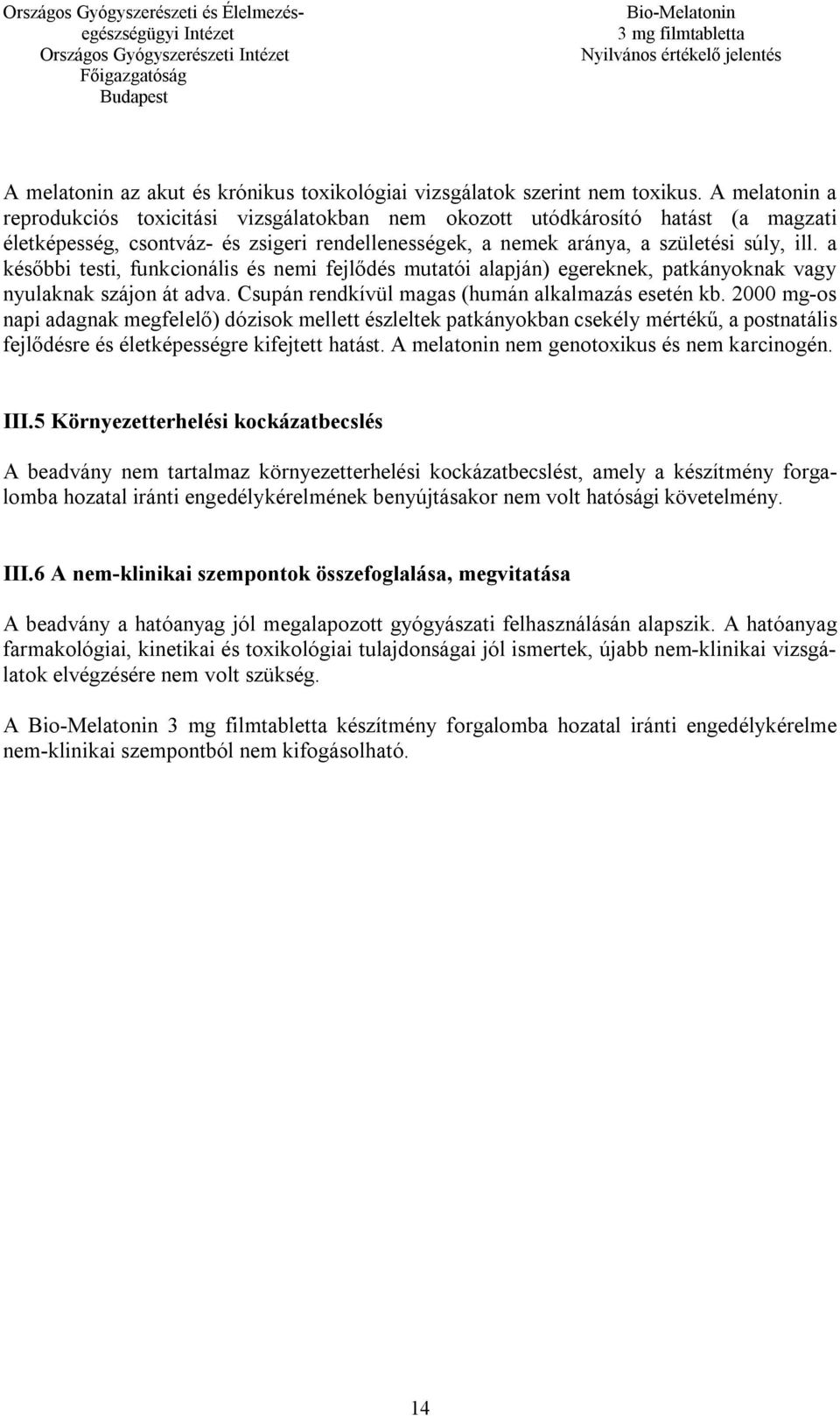 a későbbi testi, funkcionális és nemi fejlődés mutatói alapján) egereknek, patkányoknak vagy nyulaknak szájon át adva. Csupán rendkívül magas (humán alkalmazás esetén kb.